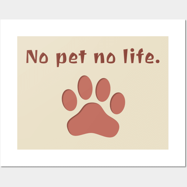 No Pet No Life Wall Art by Hindone